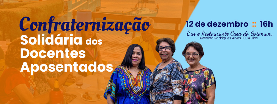 4 Confraternizao dos Docentes Aposentados acontece no prximo dia 12