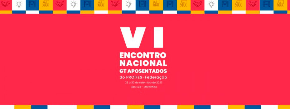PROIFES-Federao realiza 6 Encontro de aposentados em So Lus (MA)