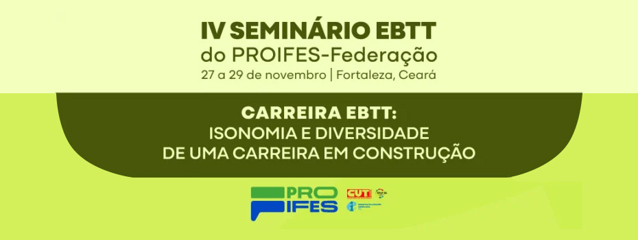 PROIFES-Federao realiza IV Seminrio EBTT em novembro