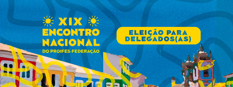 Docentes da UFRN elegem 9 delegados e delegadas para o XIX Encontro Nacional do PROIFES-Federao
