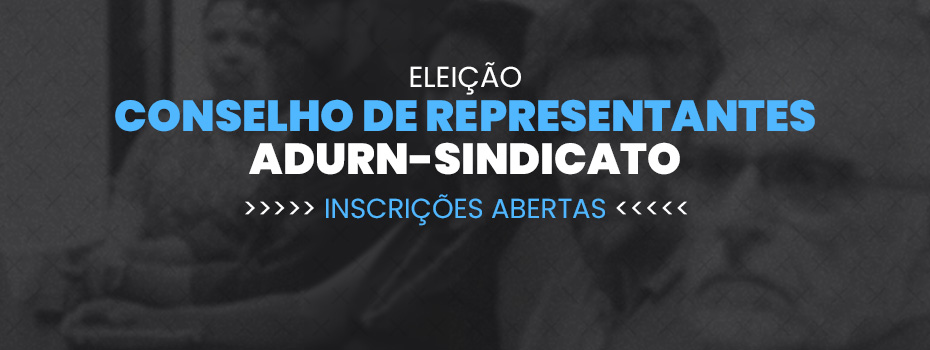 Aberto o perodo de inscrio para representantes no Conselho do ADURN-Sindicato
