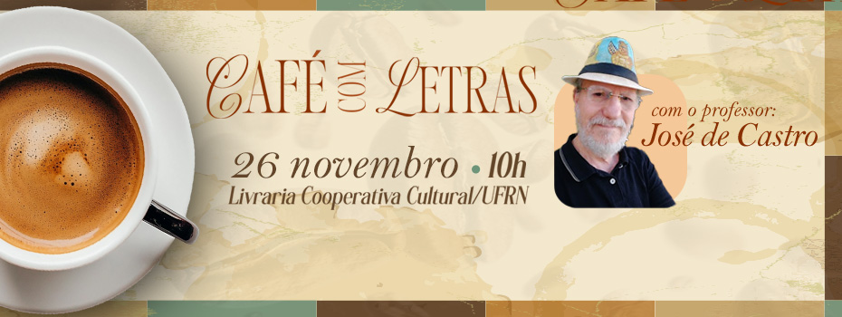 Caf com Letras: 7 edio ter como convidado o professor Jos de Castro
