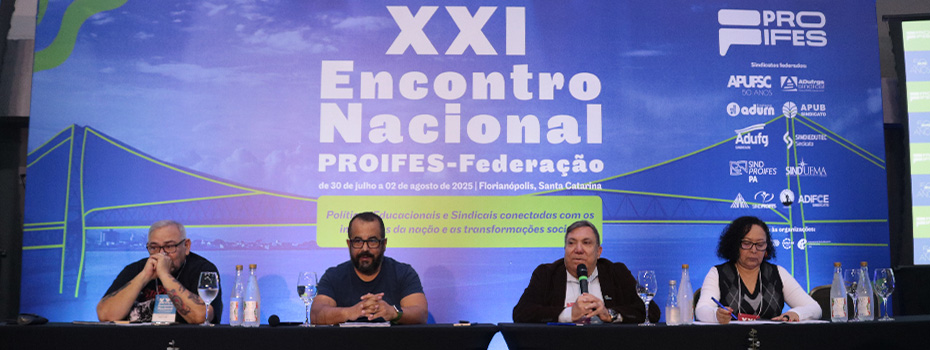 XXI Encontro Nacional: A Luta Contra o reacionarismo sindical e o fortalecimento do PROIFES marcaram debate do ltimo eixo